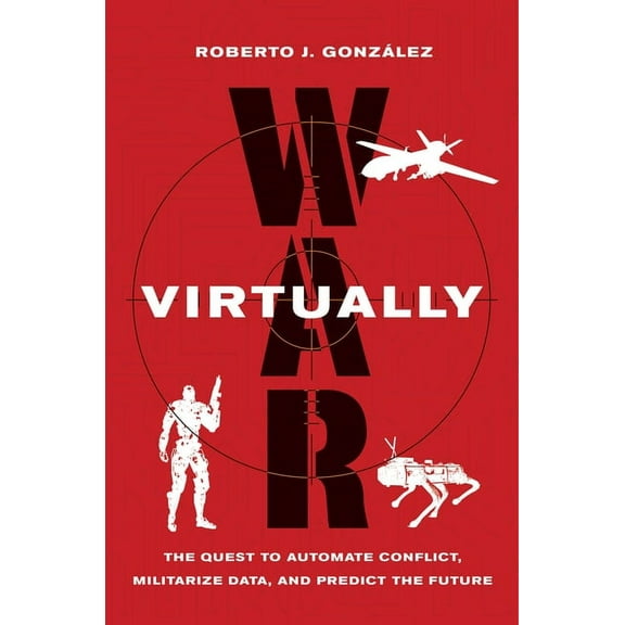 War Virtually: The Quest to Automate Conflict, Militarize Data, and Predict the Future, (Hardcover)