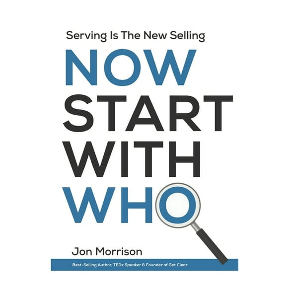 Now Start With Who: Serving Is The New Selling (Paperback) by Jon Morrison