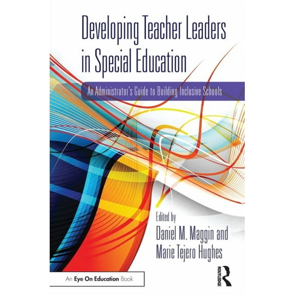 Developing Teacher Leaders in Special Education: An Administrator's Guide to Building Inclusive Schools, (Paperback)