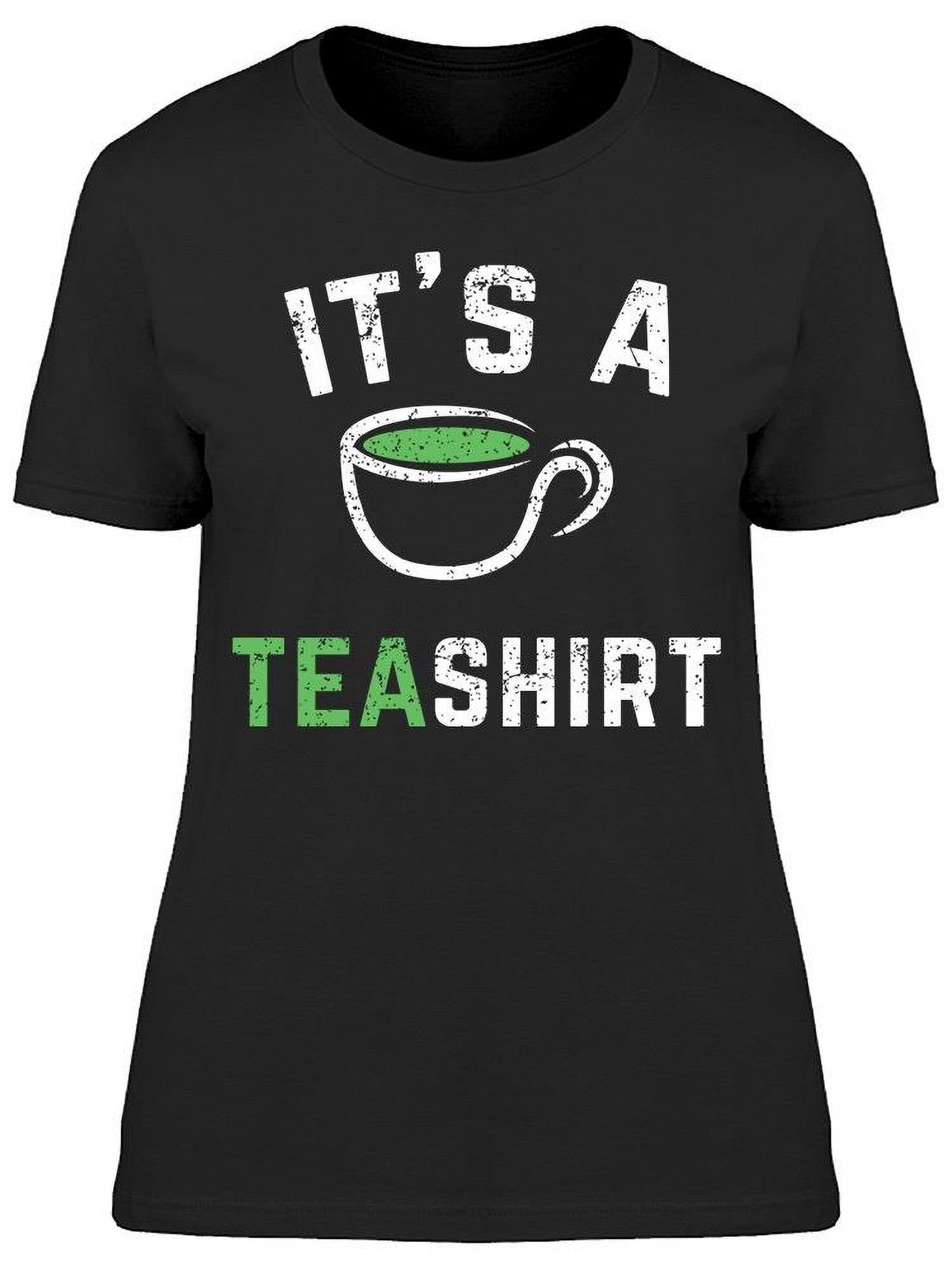 Its A Tea Shirt Women's T-shirt - Walmart.com