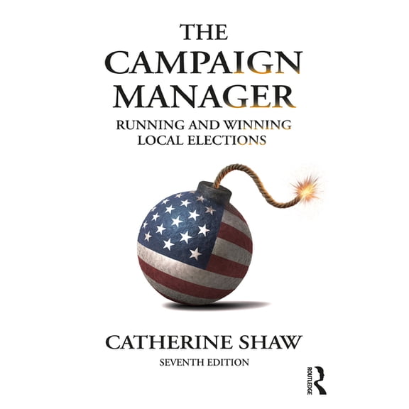 The Campaign Manager: Running and Winning Local Elections, (Paperback)