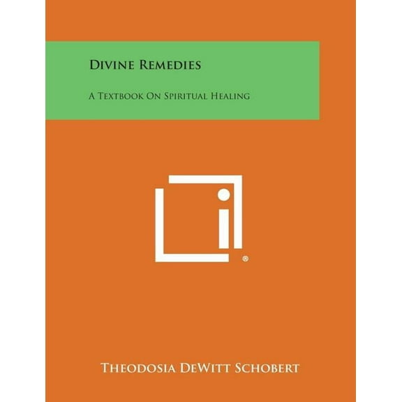Divine Remedies: A Textbook on Spiritual Healing (Paperback) by Theodosia DeWitt Schobert