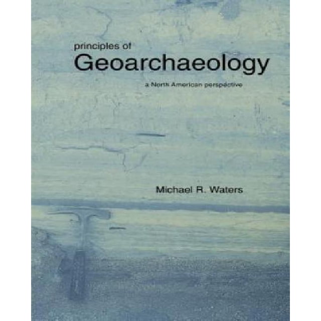 Principles of Geoarchaeology: A North American Perspective