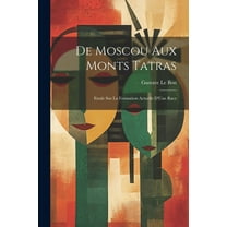 De Moscou Aux Monts Tatras: Etude Sur La Formation Actuelle D'Une Race (Paperback)