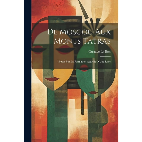 De Moscou Aux Monts Tatras: Etude Sur La Formation Actuelle D'Une Race (Paperback)
