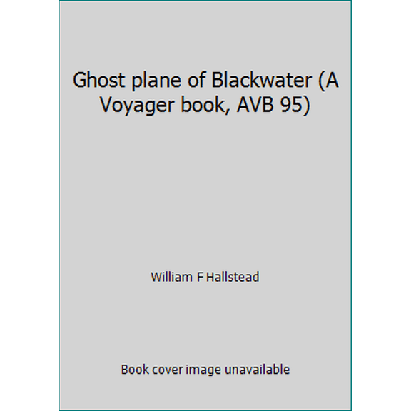 Pre-Owned Ghost plane of Blackwater (A Voyager book, AVB 95) (Paperback) 015634730X 9780156347303
