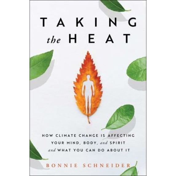 Pre-Owned Taking the Heat: How Climate Change Is Affecting Your Mind, Body, and Spirit and What You Can Do about It (Paperback) 198216607X 9781982166076