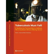 International Development in Focus: Tuberculosis Must Fall! : A Multisector Partnership to Address TB in Southern Africa's Mining Sector (Paperback)