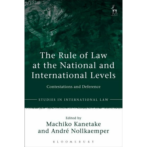 Studies in International Law The Rule of Law at the National and International Levels: Contestations and Deference, (Paperback)