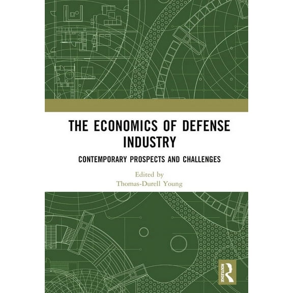 The Economics of Defense Industry: Contemporary Prospects and Challenges, (Hardcover)