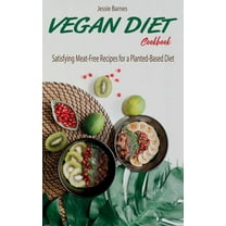 Vegan Diet Cookbook : Satisfying Meat-Free Recipes for a Planted-Based Diet (Hardcover)