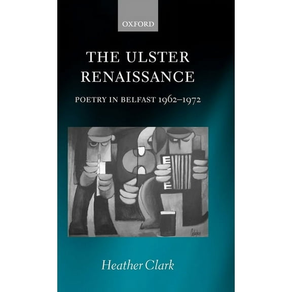The Ulster Renaissance: Poetry in Belfast 1962-1972, (Hardcover)