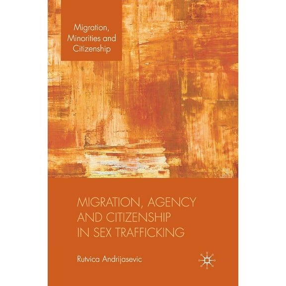 Migration, Minorities and Citizenship Migration, Agency and Citizenship in Sex Trafficking, (Paperback)