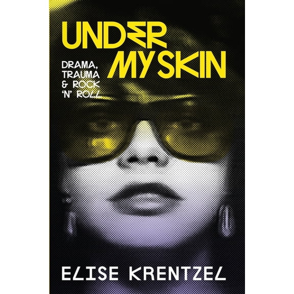 Under My Skin: Drama, Trauma & Rock 'n' Roll, (Paperback)