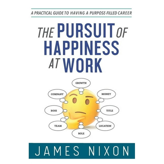 The Pursuit of Happiness at Work : A Practical Guide to Having a Purpose-Filled Career (Paperback)