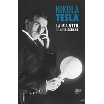 Nikola Tesla: La Mia Vita, Le Mie Ricerche, (Paperback)
