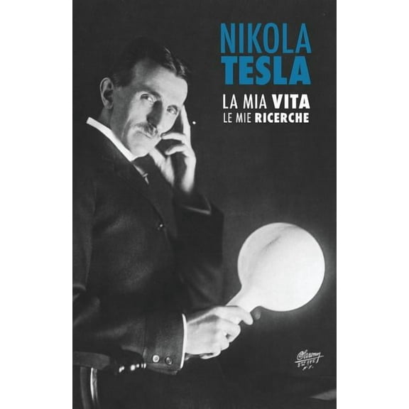 Nikola Tesla: La Mia Vita, Le Mie Ricerche, (Paperback)
