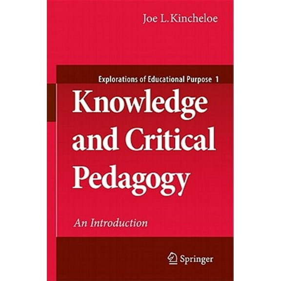 Explorations of Educational Purpose: Knowledge and Critical Pedagogy: An Introduction (Paperback)