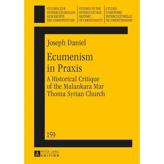 Studien Zur Interkulturellen Geschichte Des Christentums / E: Ecumenism in Praxis: A Historical Critique of the Malankara Mar Thoma Syrian Church (Hardcover)