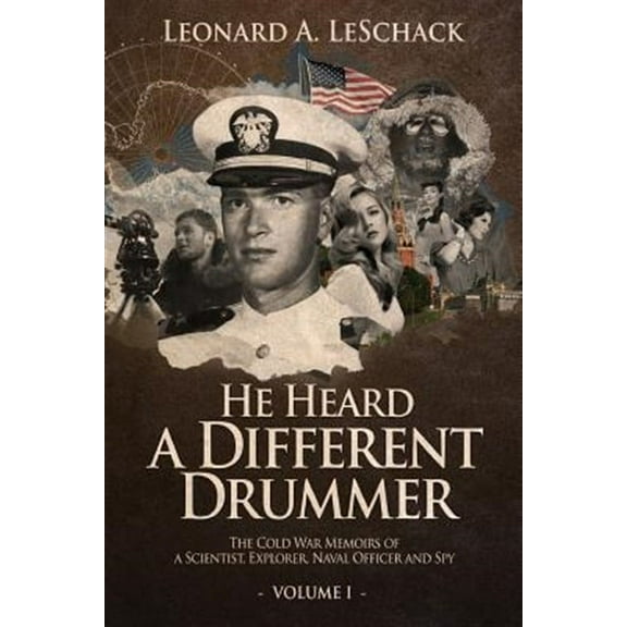 He Heard A Different Drummer Volume I: The Cold War Memoirs of A Scientist, Explorer, Naval Officer and Spy (Paperback)