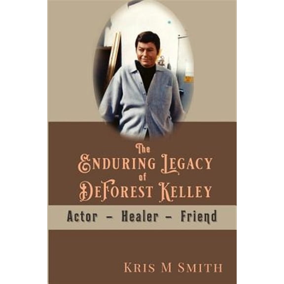 Pre-Owned The Enduring Legacy of DeForest Kelley: Actor, Healer, Friend