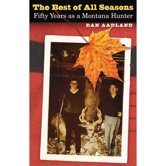 The Best of All Seasons: Fifty Years as a Montana Hunter, (Paperback)