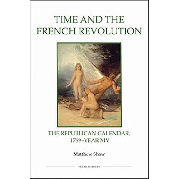 Pre-Owned Royal Historical Society Studies in Hist Time and the French Revolution: The Republican Calendar, 1789-Year XIV, Book 78, (Hardcover)