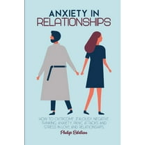 Anxiety in Relationship : How to Overcome Jealousy, Negative Thinking, anxiety, Panic Attacks and Stress in Love and Relationships (Paperback)