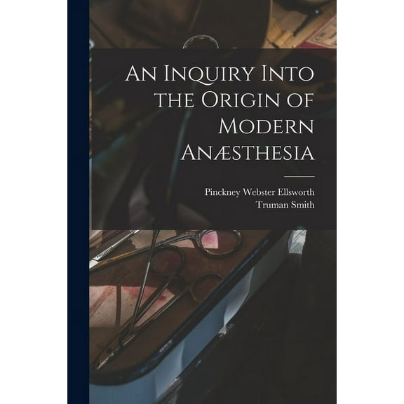 An Inquiry Into the Origin of Modern Anæsthesia (Paperback)