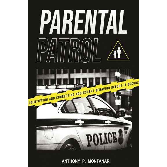 Parental Patrol: Identifying and Correcting Adolescent Behavior Before It Occurs (Paperback)