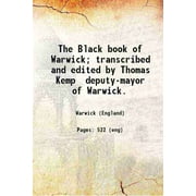 The Black book of Warwick; transcribed and edited by Thomas Kemp, deputy-mayor of Warwick. 1898 [Hardcover]