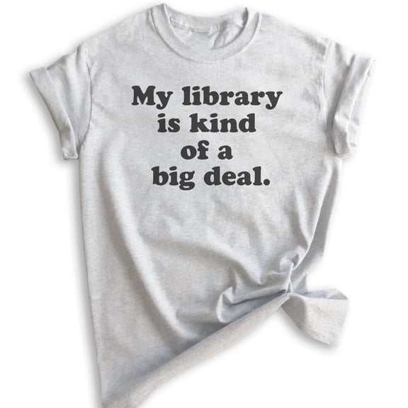 My Library Is Kind Of A Big Deal T-shirt, Unisex Women's Men's Shirt, Book Lover T-shirt, Book Reading Tee, Heather Ash, X-Small