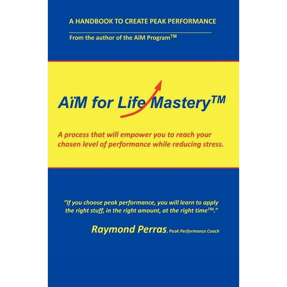 A M for Life Mastery: A Process That Will Empower You to Create Your Chosen Level of Performance While Reducing Stress, (Paperback)
