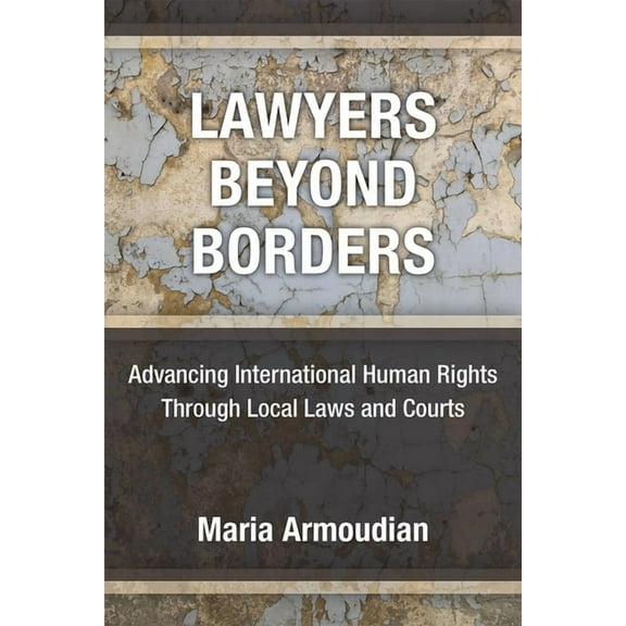 Lawyers Beyond Borders: Advancing International Human Rights Through Local Laws and Courts, (Paperback)