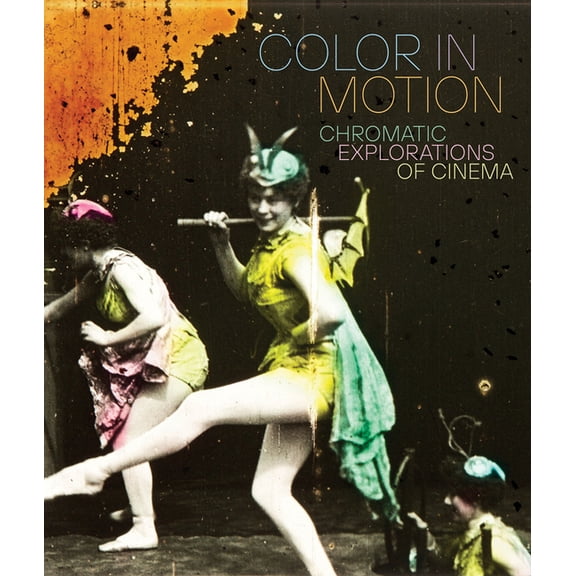 Color in Motion: Chromatic Explorations of Cinema, (Hardcover)