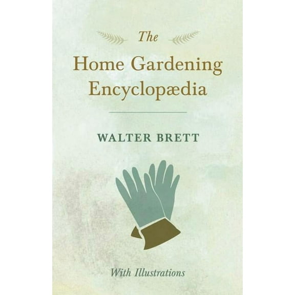 The Home Gardening EncyclopÃ¦dia - With Illustrations, (Paperback)