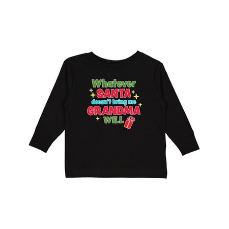

Inktastic Christmas Whatever Santa Doesn t Bring Me Grandma Will Gift Toddler Boy or Toddler Girl Long Sleeve T-Shirt