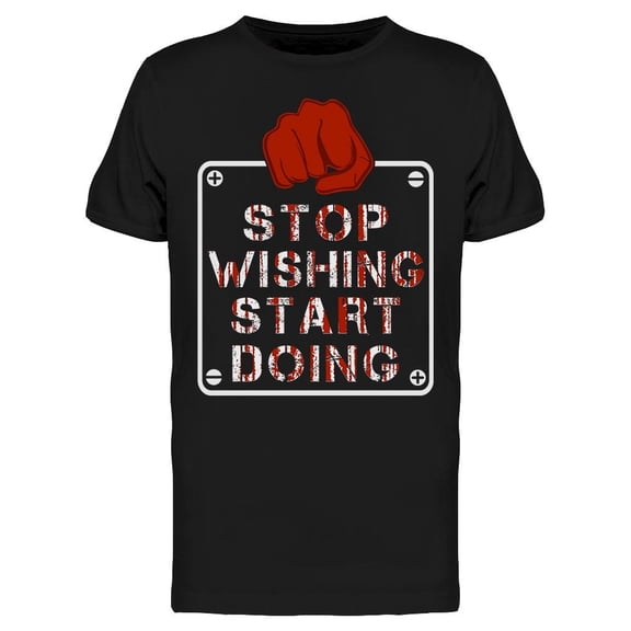 Stop Wishing To Start Doing T-Shirt Men -Image by Shutterstock, Male Large