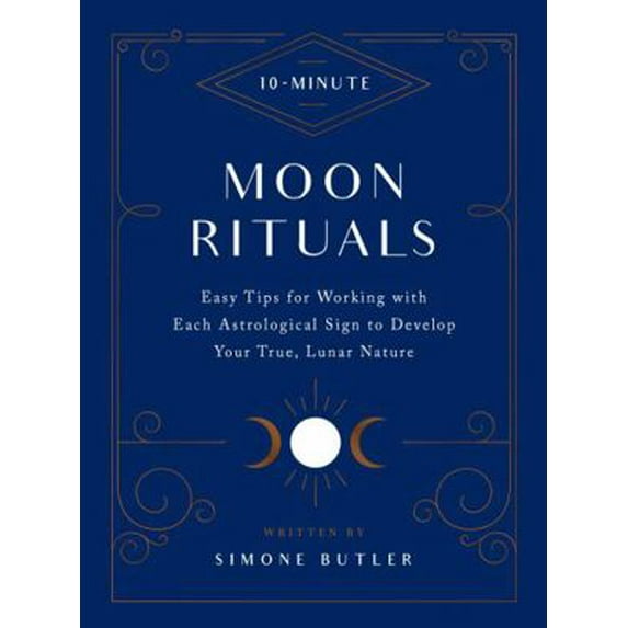 Pre-Owned 10-Minute Moon Rituals: Easy Tips for Working with Each Astrological Sign to Develop Your True, Lunar Nature (Hardcover) 1592339816 9781592339815