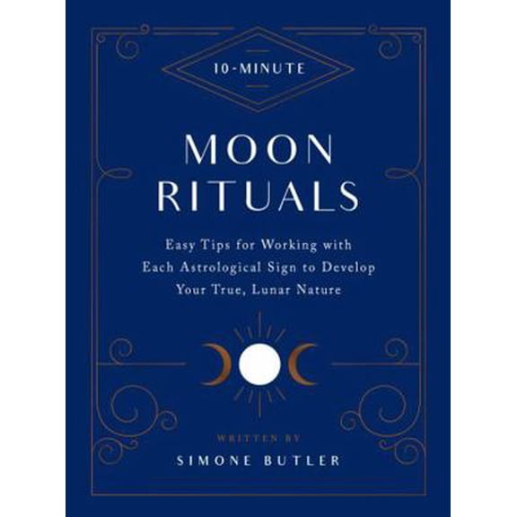 Pre-Owned 10-Minute Moon Rituals: Easy Tips for Working with Each Astrological Sign to Develop Your True, Lunar Nature (Hardcover) 1592339816 9781592339815