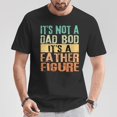 thumbnail image 5 of Its Not A Dad Bod Its A Father Figure Tt Fathers Day TShirt, 5 of 6