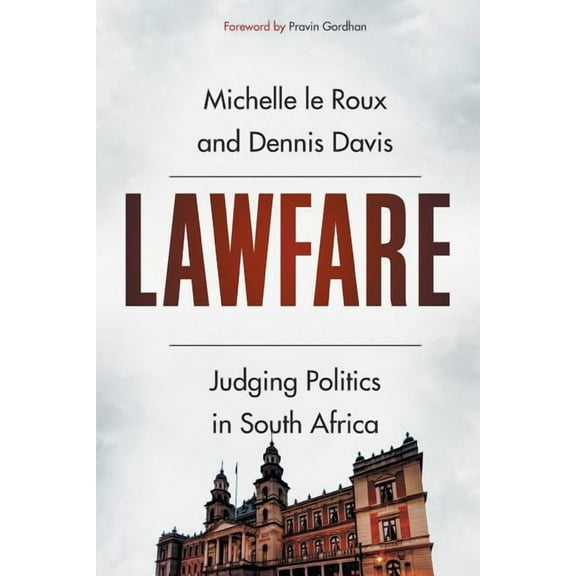 Lawfare: Judging Politics in South Africa (Paperback)