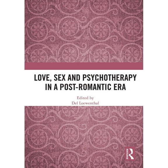 Love, Sex and Psychotherapy in a Post-Romantic Era, (Paperback)