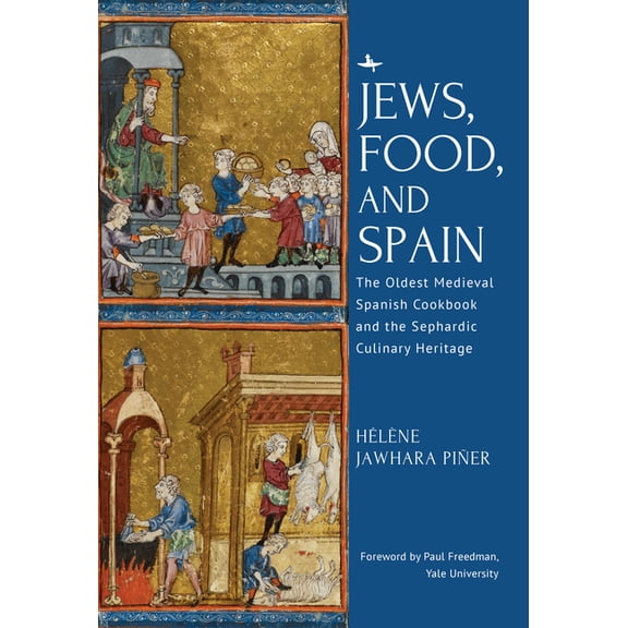 Jews, Food, and Spain: The Oldest Medieval Spanish Cookbook and the Sephardic Culinary Heritage, (Hardcover)