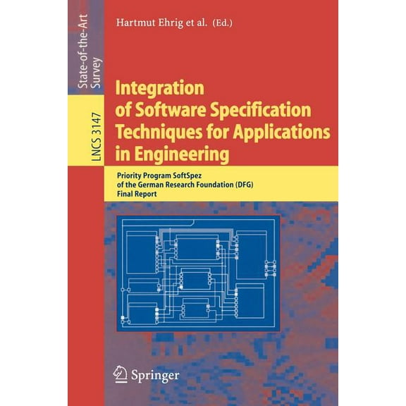 Lecture Notes in Computer Science Integration of Software Specification Techniques for Applications in Engineering: Priority Program Softspez of the Germa, Book 3147, (Paperback)