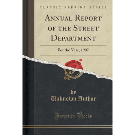 Annual Report Of The Street Department For The Year 1907 Classic Reprint - 