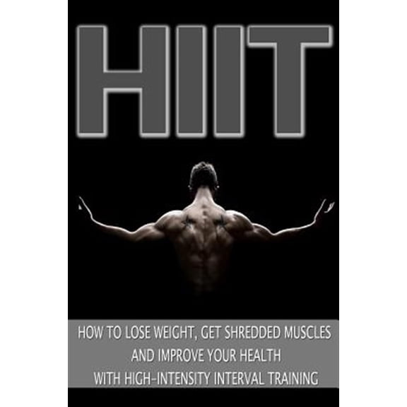 Pre-Owned Hiit: How to Lose Weight, Get Shredded Muscles and Improve Your Health with High (Paperback) by Mark Jones