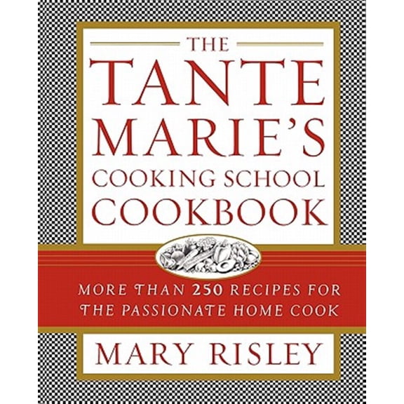 Pre-Owned The Tante Marie's Cooking School Cookbook : More Than 250 Recipes for the Passionate Home Cook (Paperback)