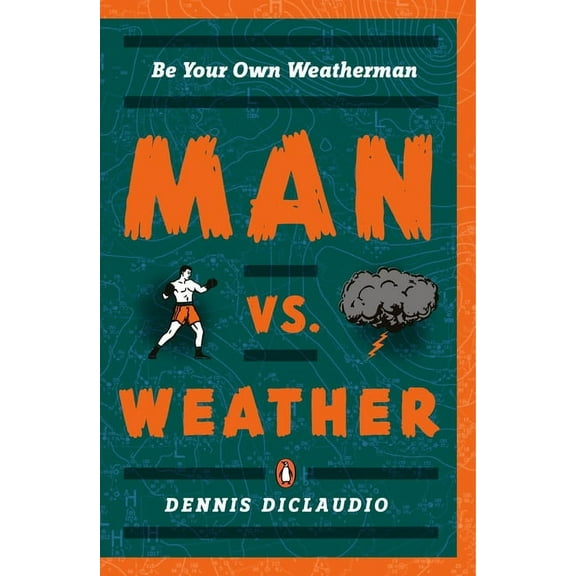 Man vs. Weather: Be Your Own Weatherman, (Paperback)