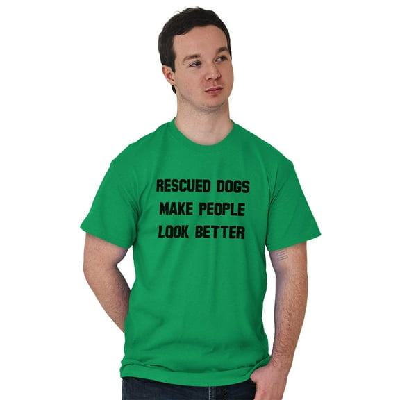 Rescued Dogs Make People Look Better Men's Graphic T Shirt Tees Brisco Brands S